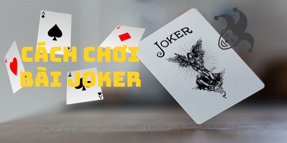 Cách chơi bài Joker