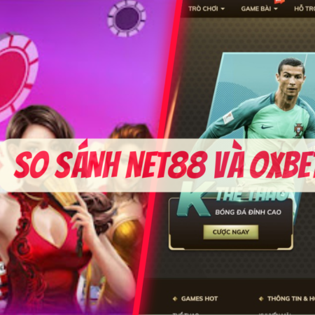 So sánh nhà cái Net88 và OXBet: Đâu là ông trùm Casino?