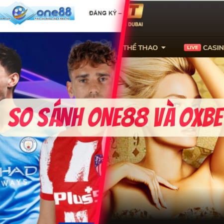 So sánh nhà cái One88 và OXBet – Đâu là sân chơi vị thế số 1?