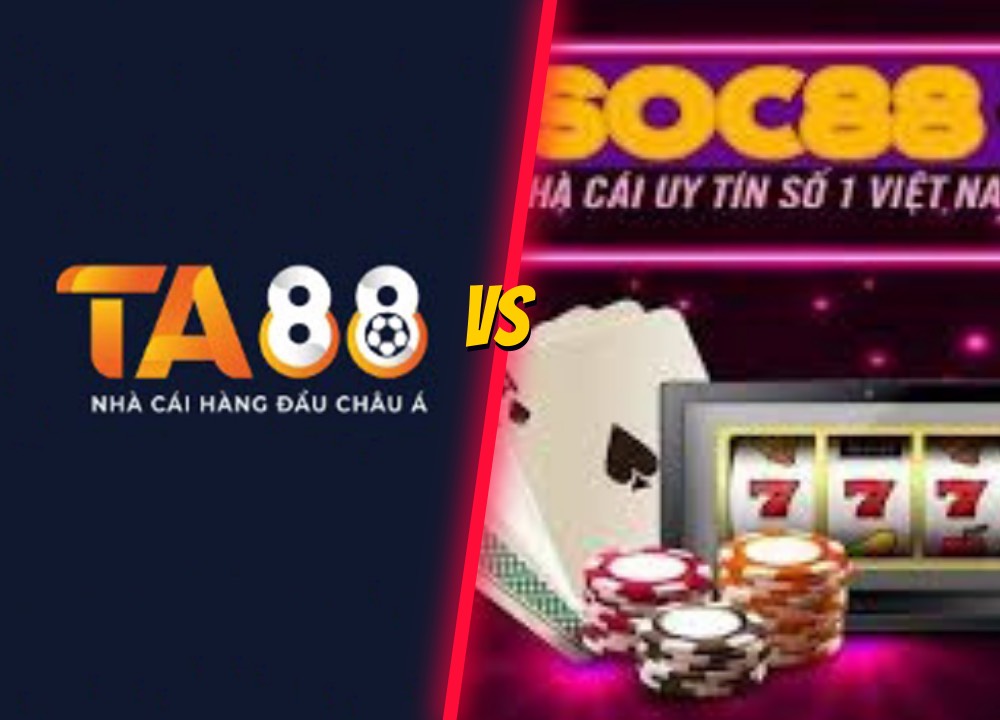 So sánh nhà cái TA88 và SOC88 - Đâu là nhà cái uy tín 1VN đáng chơi nhất