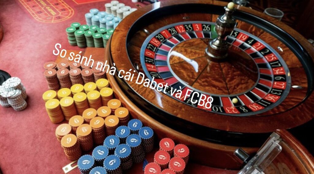 Ưu điểm và nhược điểm của DaBet và FCB8