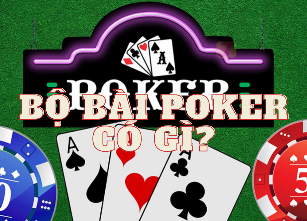 Bộ Bài Poker Sẽ Có Những Gì?