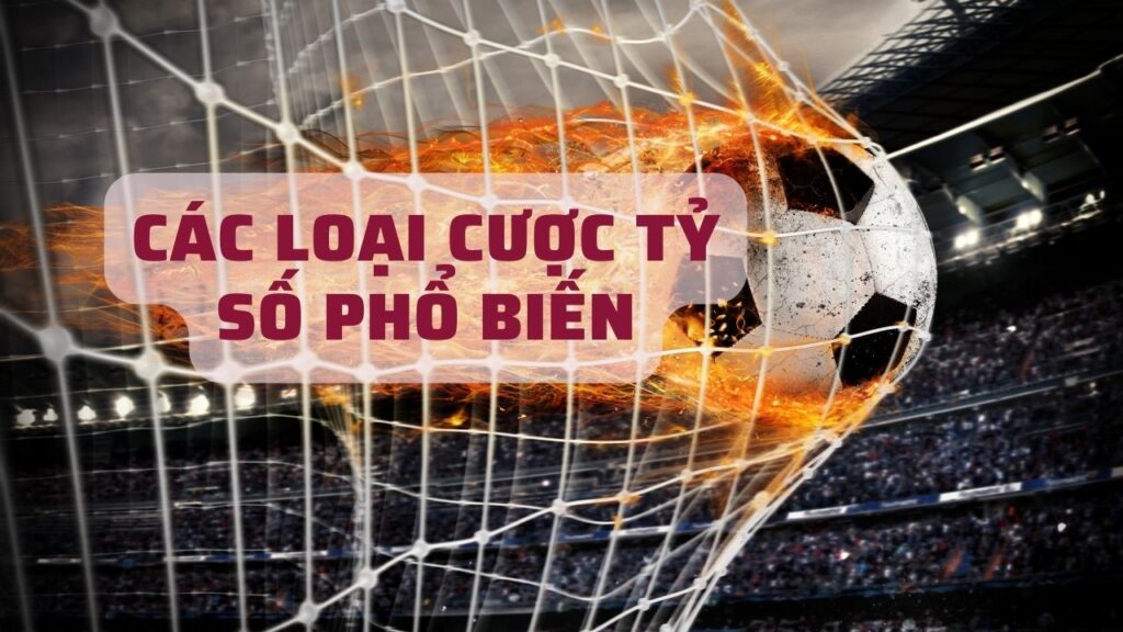 Các loại cược tỷ số phổ biến