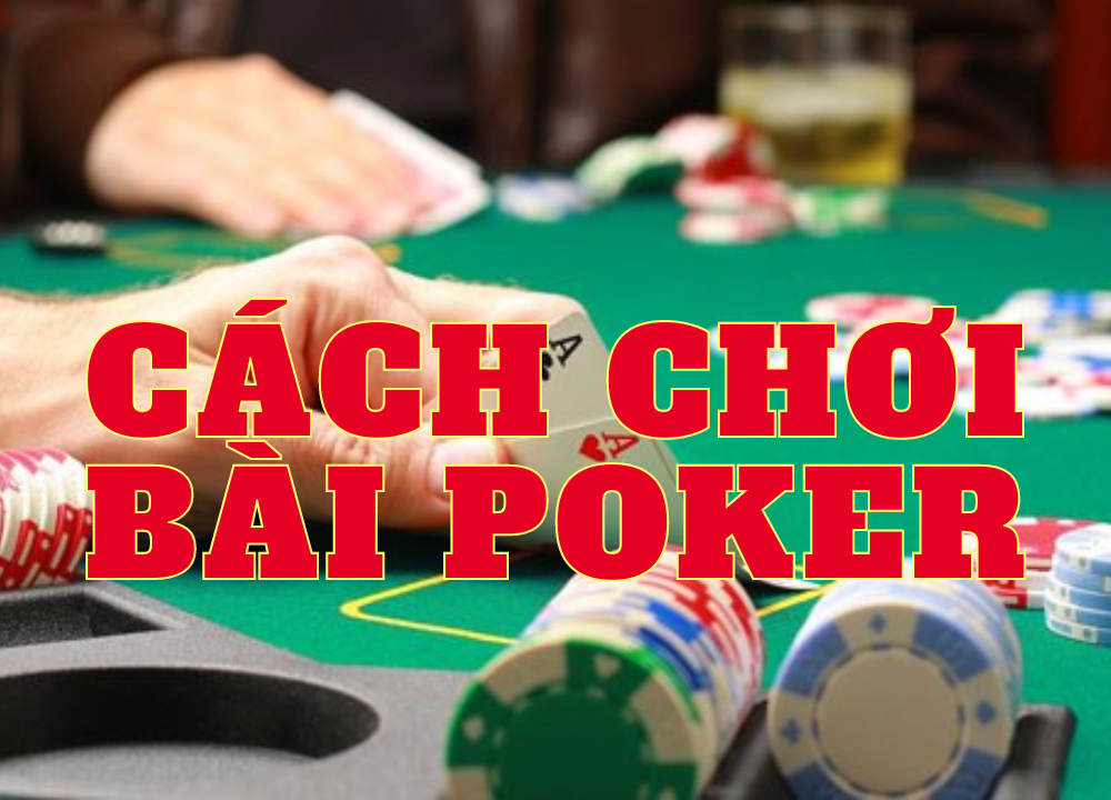 Cách chơi bài Poker
