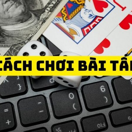 Cách chơi bài Tấn – Bật mí mẹo chơi bài tấn bất bại