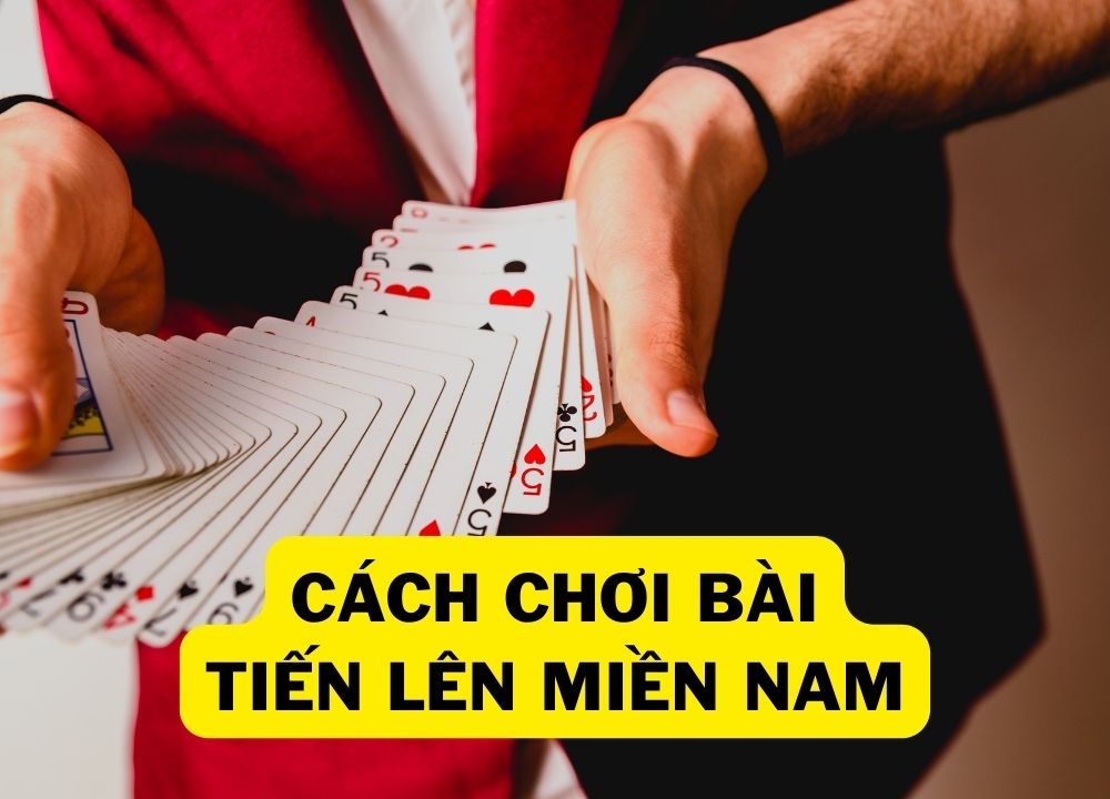Cách Chơi Bài Tiến Lên Miền Nam Dễ Thắng