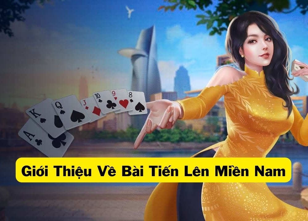 Cách chơi bài tiến lên miền nam