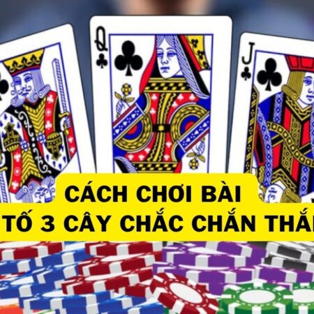 Cách chơi bài tố 3 cây mới nhất 2025 – Tỷ lệ thắng 90%