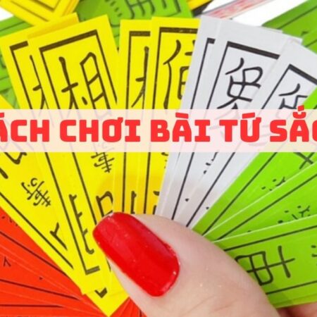 Cách chơi bài tứ sắc mới nhất – Bật mí mẹo chơi vô đối