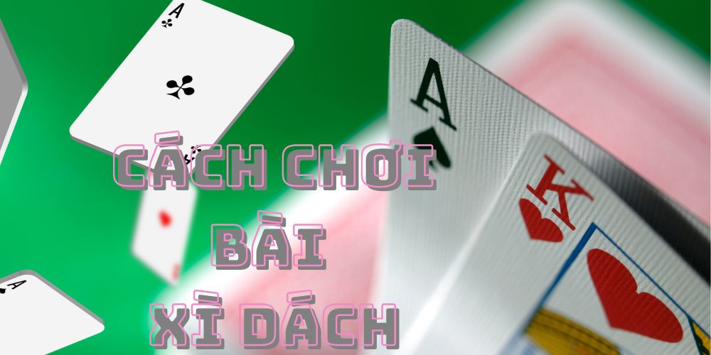 Cách chơi bài xì dách