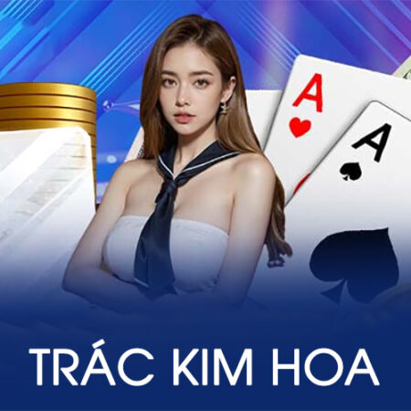 Hướng dẫn chơi game bài Trác Kim Hoa cho người mới (luôn thắng)