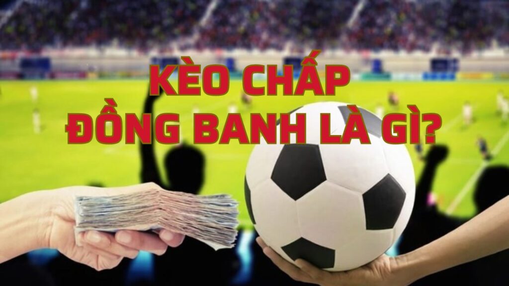 Kèo Chấp Đồng Banh