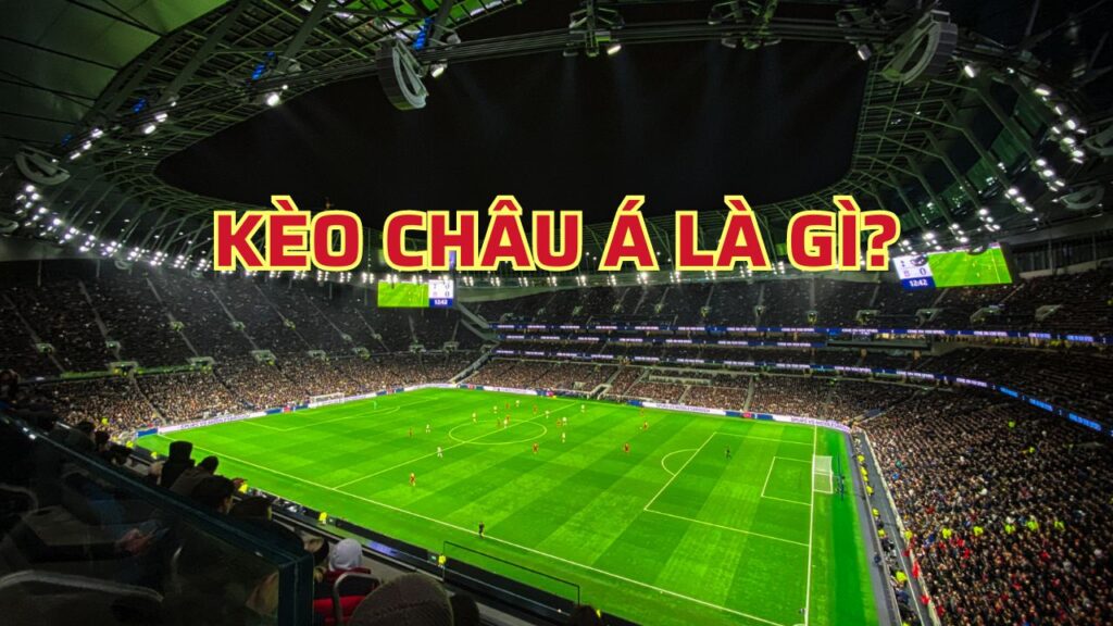 Kèo Châu Á là gì?