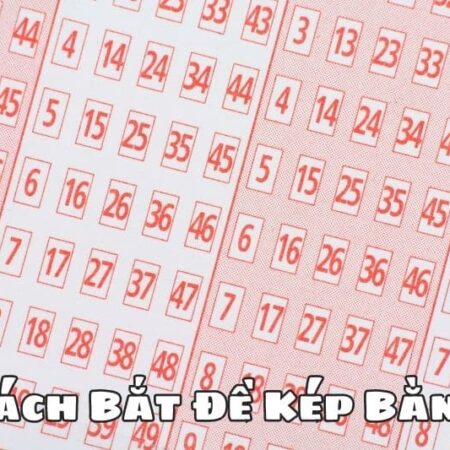 Cách Bắt Đề Kép Bằng Thủ Thuật Từ Chuyên Gia