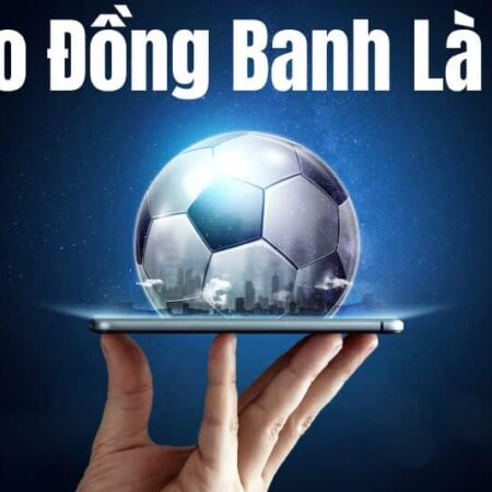 Kèo Đồng Banh Là Gì? Cách Chơi Kèo Đồng Bóng Hiệu Quả