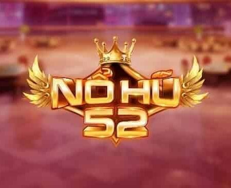 Nổ Hũ 52 Vin – Trải Nghiệm Chơi Game Slots Siêu To Khó Cưỡng