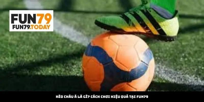 Kèo Châu Á Là Gì? Cách Chơi Hiệu Quả Tại nhacaiuytin1vn.com